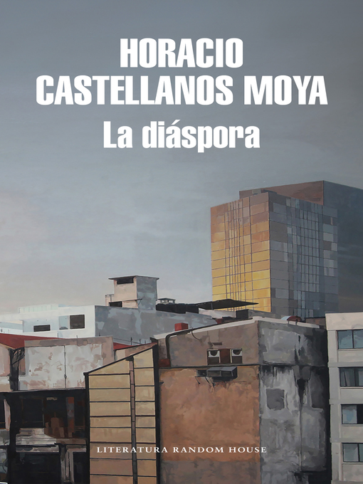 Title details for La diáspora by Horacio Castellanos Moya - Available